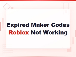 Expired Roblox Maker Codes Not Working - How to Fix and Find New Codes
