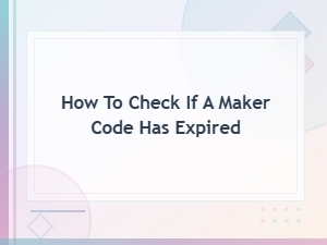 How to Check If a Maker Code Has Expired