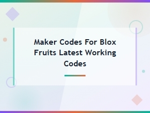 Blox Fruits Latest Working Maker Codes and How to Redeem Them