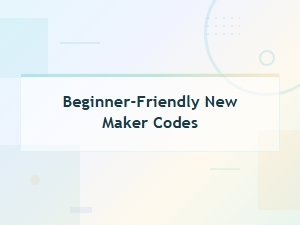 Beginner-Friendly Maker Codes You Need to Try
