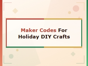 New Maker Codes for Holiday Diy Crafts