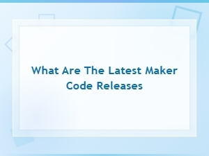 Latest Maker Code Releases and Updates You Should Know