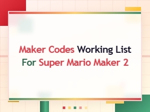 Working Maker Codes List for Super Mario Maker 2